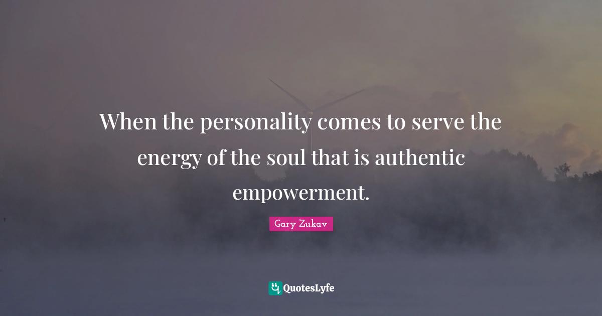 When the personality comes to serve the energy of the soul that is authentic empowerment.