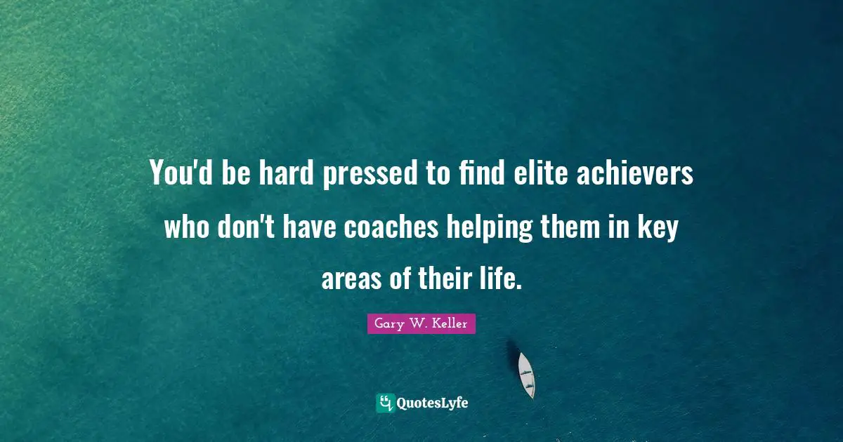 You'd be hard pressed to find elite achievers who don't have coaches helping them in key areas of their life.