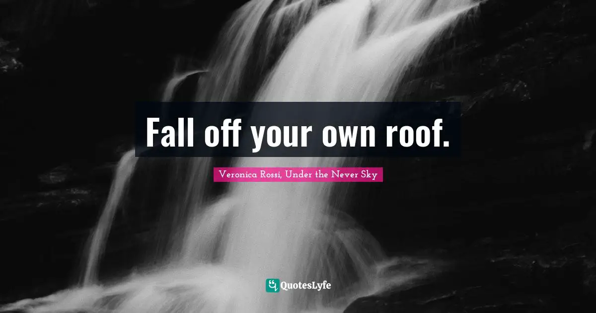 Fall off your own roof.