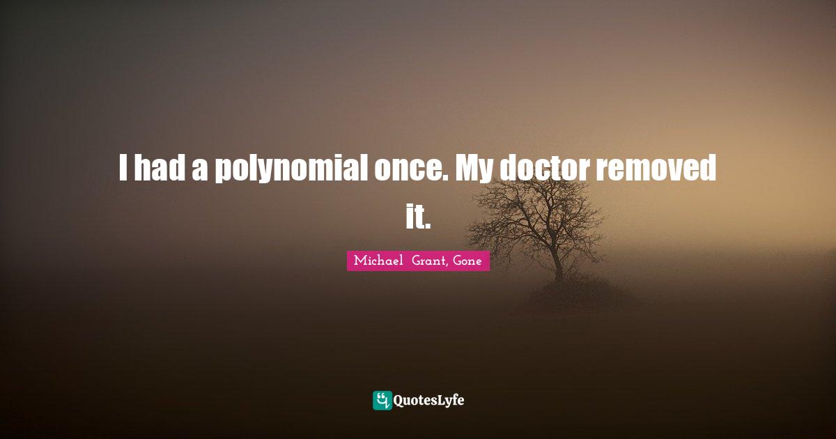 Series Quotes: "I had a polynomial once. My doctor removed it."