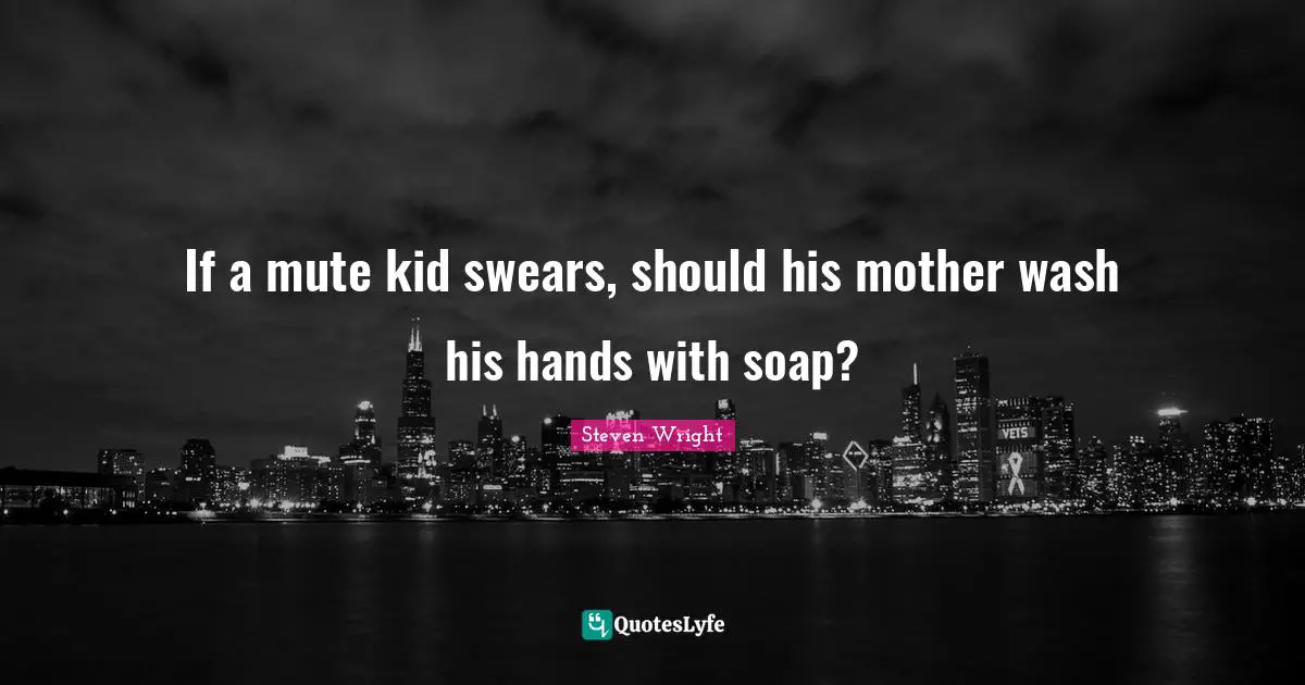 If a mute kid swears, should his mother wash his hands with soap?