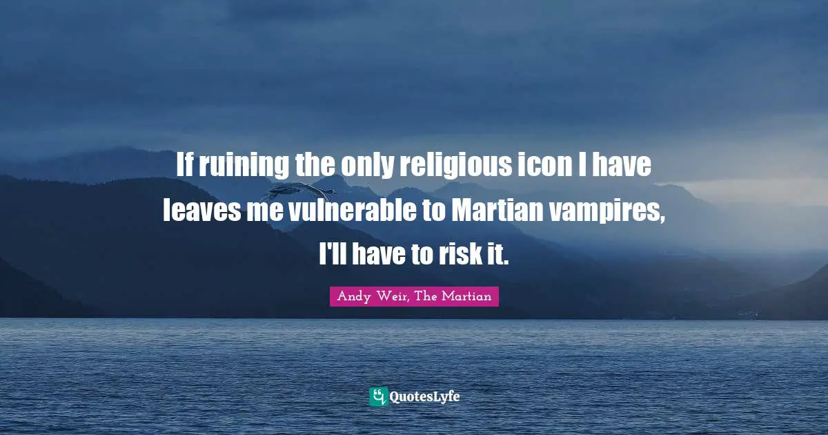 If ruining the only religious icon I have leaves me vulnerable to Martian vampires, I'll have to risk it.