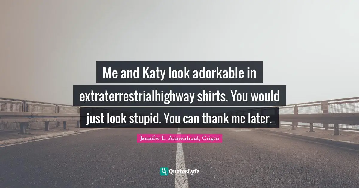 Me and Katy look adorkable in extraterrestrialhighway shirts. You would just look stupid. You can thank me later.