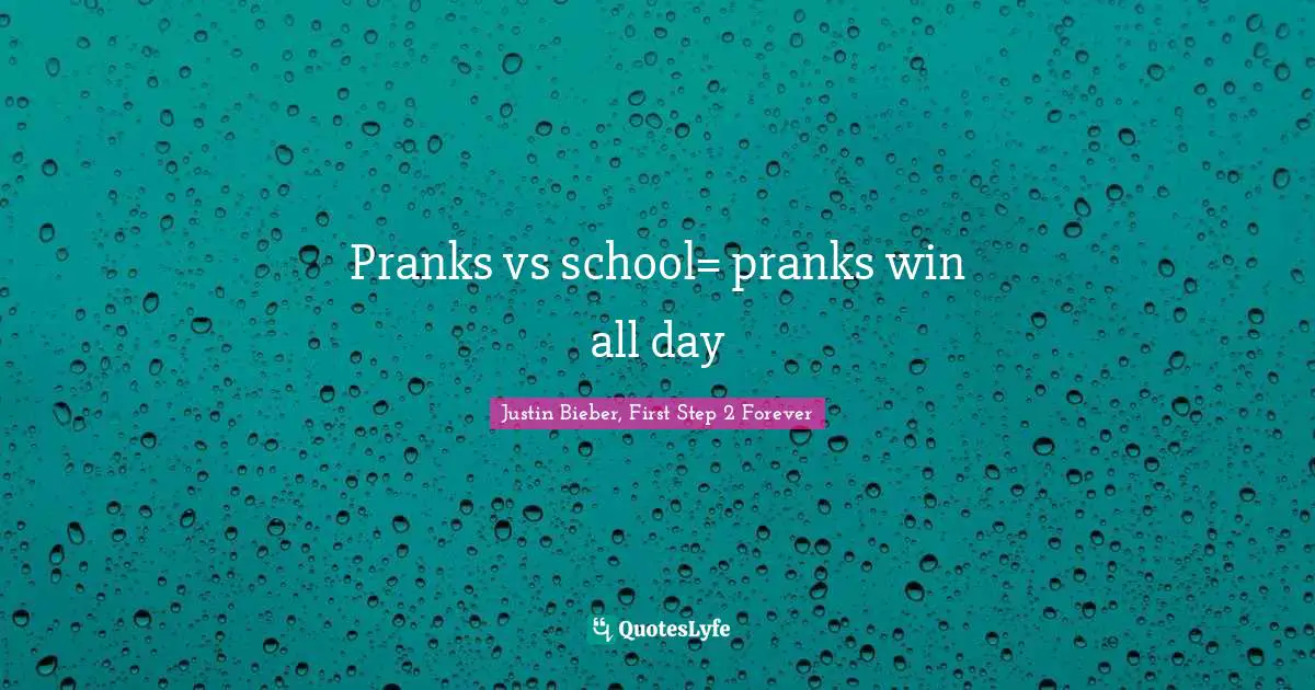 Pranks vs school= pranks win all day