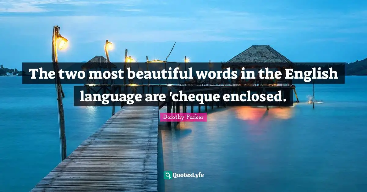 The two most beautiful words in the English language are 'cheque enclosed.
