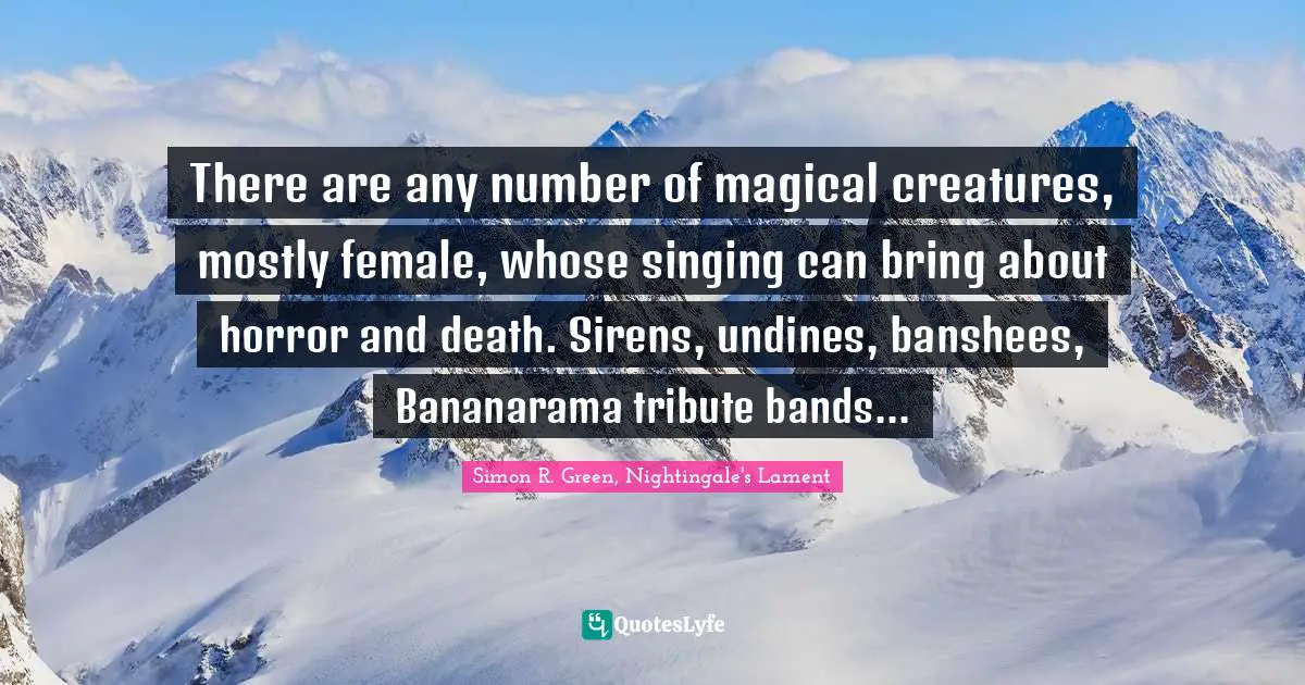 There are any number of magical creatures, mostly female, whose singing can bring about horror and death. Sirens, undines, banshees, Bananarama tribute bands...