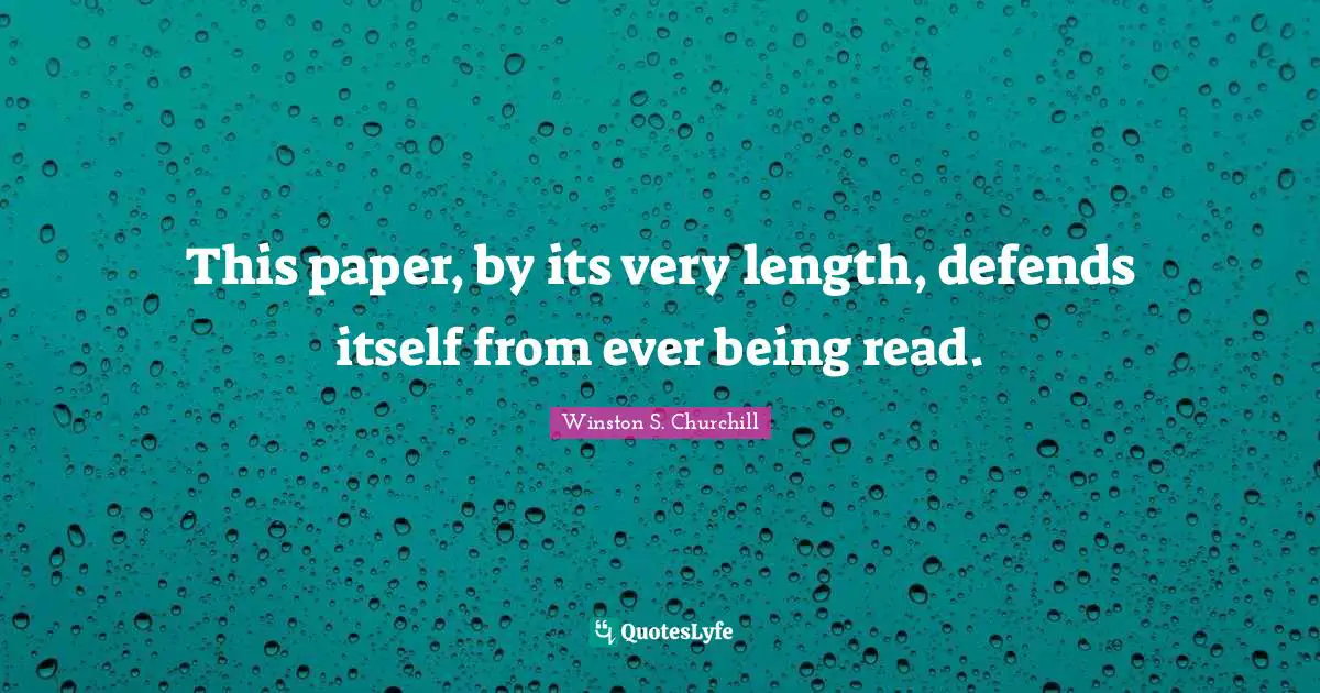 This paper, by its very length, defends itself from ever being read.