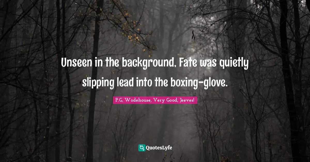 Unseen in the background, Fate was quietly slipping lead into the boxing-glove.