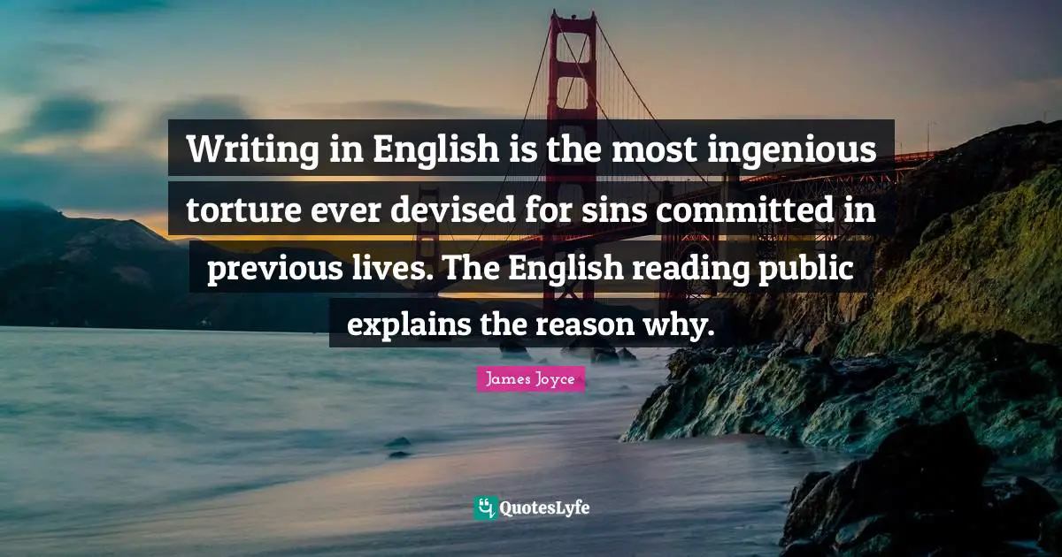 Irish Quotes: "Writing in English is the most ingenious torture ever devised for sins committed in previous lives. The English reading public explains the reason why."
