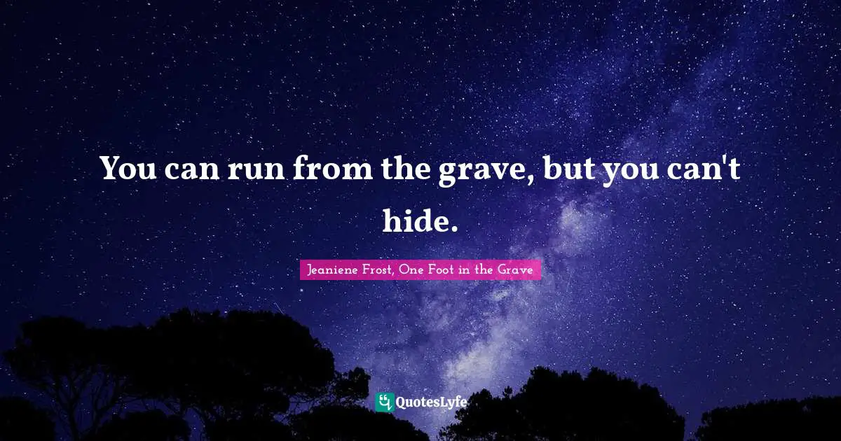 You can run from the grave, but you can't hide.