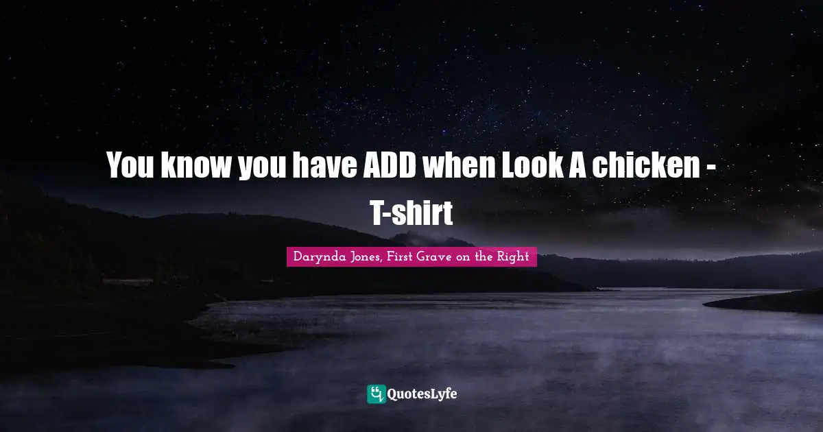 You know you have ADD when Look A chicken - T-shirt