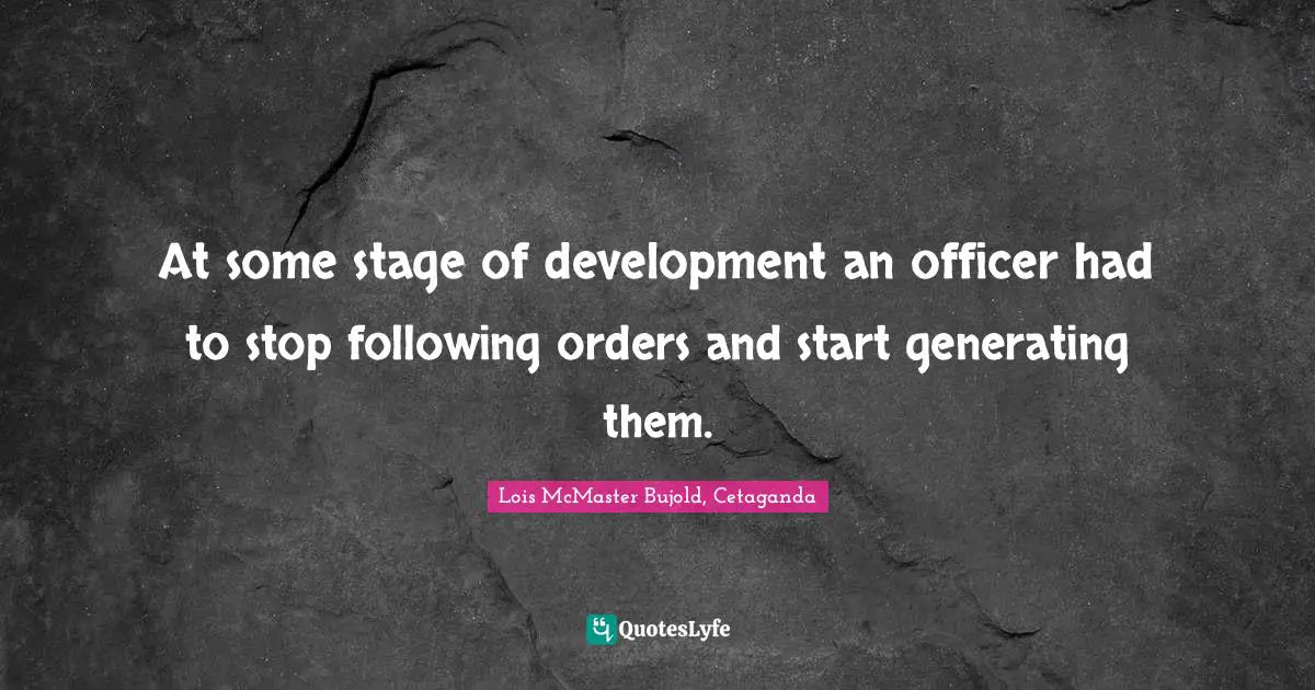 At some stage of development an officer had to stop following orders and start generating them.