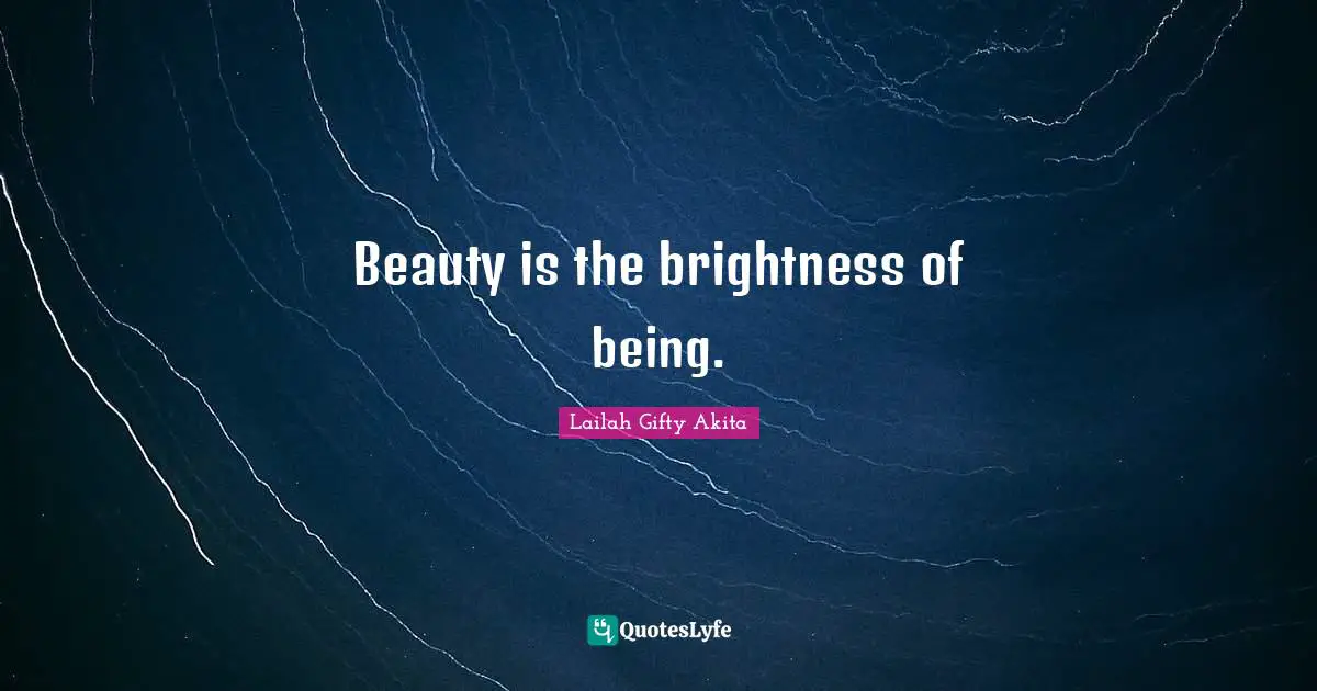 Beauty is the brightness of being.