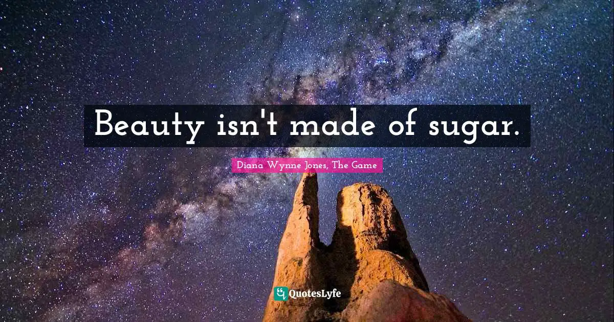 Beauty isn't made of sugar.