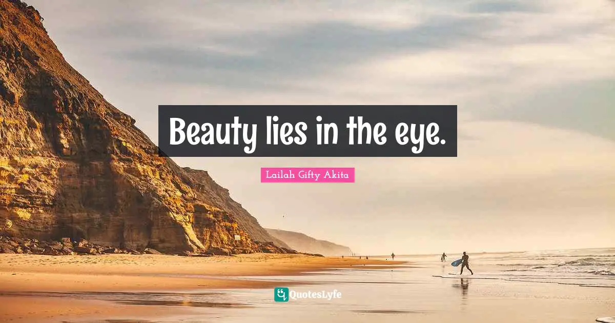 Beauty lies in the eye.