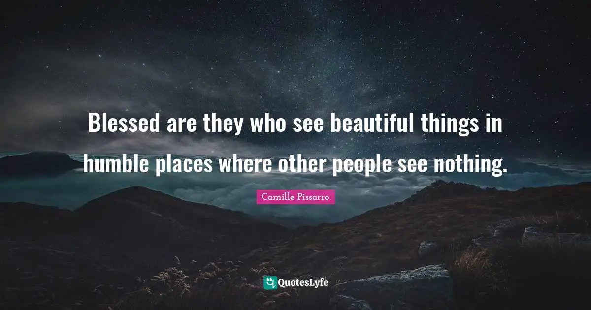 Painting Quotes: "Blessed are they who see beautiful things in humble places where other people see nothing."