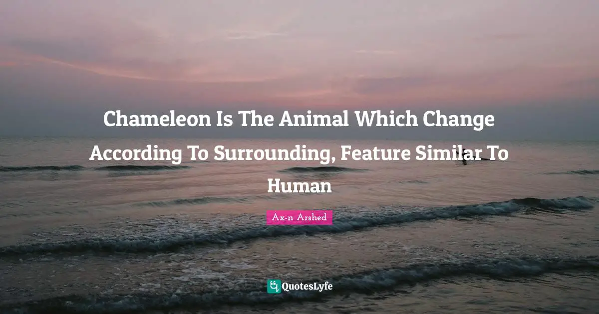Chameleon Is The Animal Which Change According To Surrounding, Feature Similar To Human
