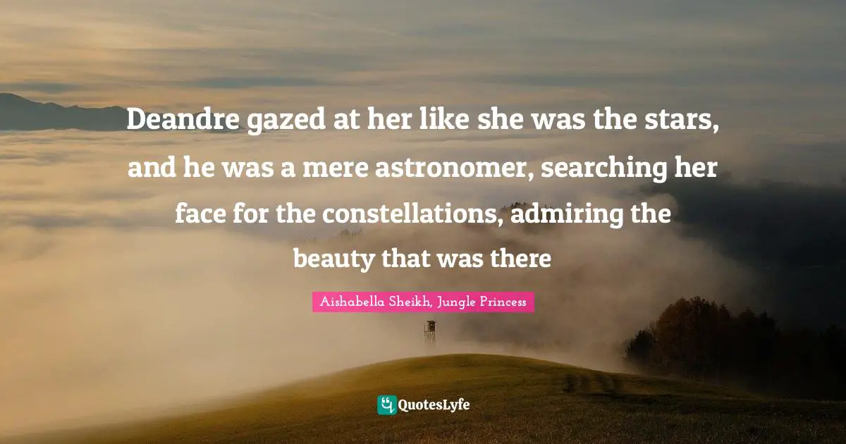 Deandre gazed at her like she was the stars, and he was a mere astronomer, searching her face for the constellations, admiring the beauty that was there