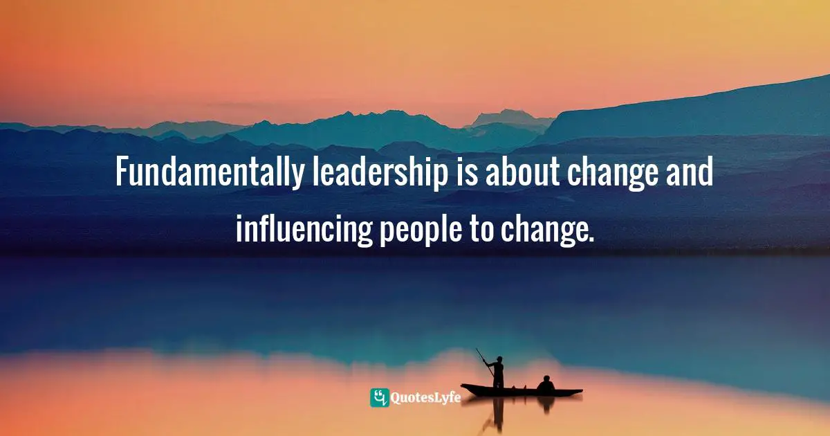 Pearl Zhu, Change Insight: Change As An Ongoing Capability To Fuel Digital Transformation Quotes: "Fundamentally leadership is about change and influencing people to change."
