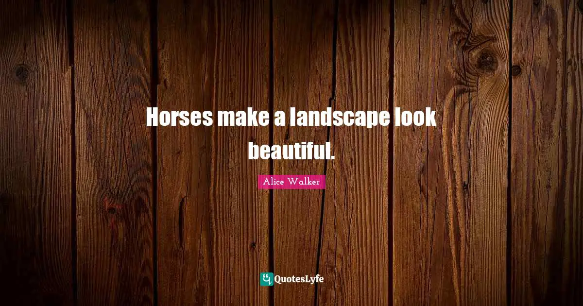 Horses make a landscape look beautiful.