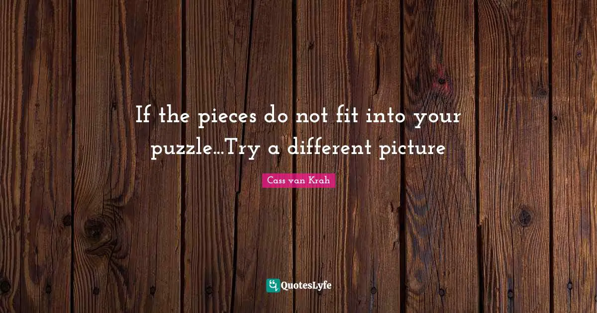 If the pieces do not fit into your puzzle...Try a different picture