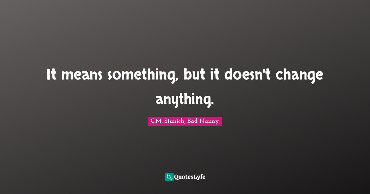 It means something, but it doesn't change anything.