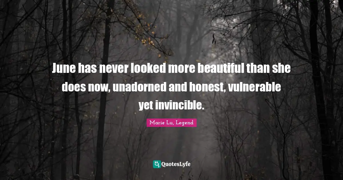 June has never looked more beautiful than she does now, unadorned and honest, vulnerable yet invincible.