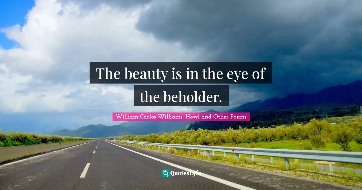 The beauty is in the eye of the beholder.