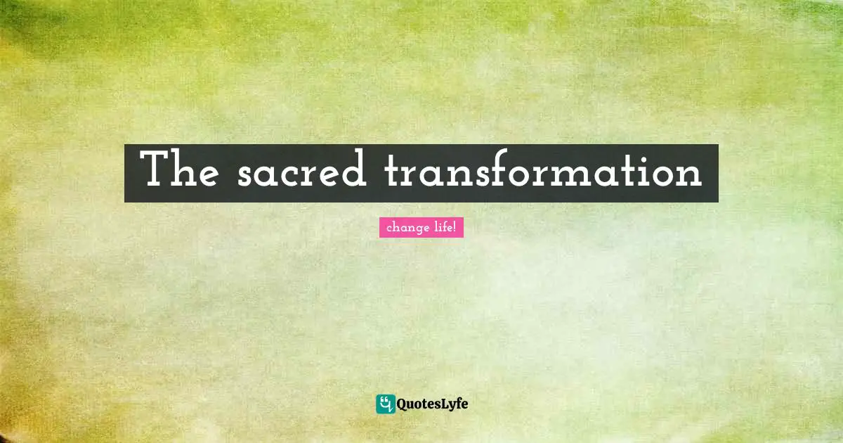 The sacred transformation