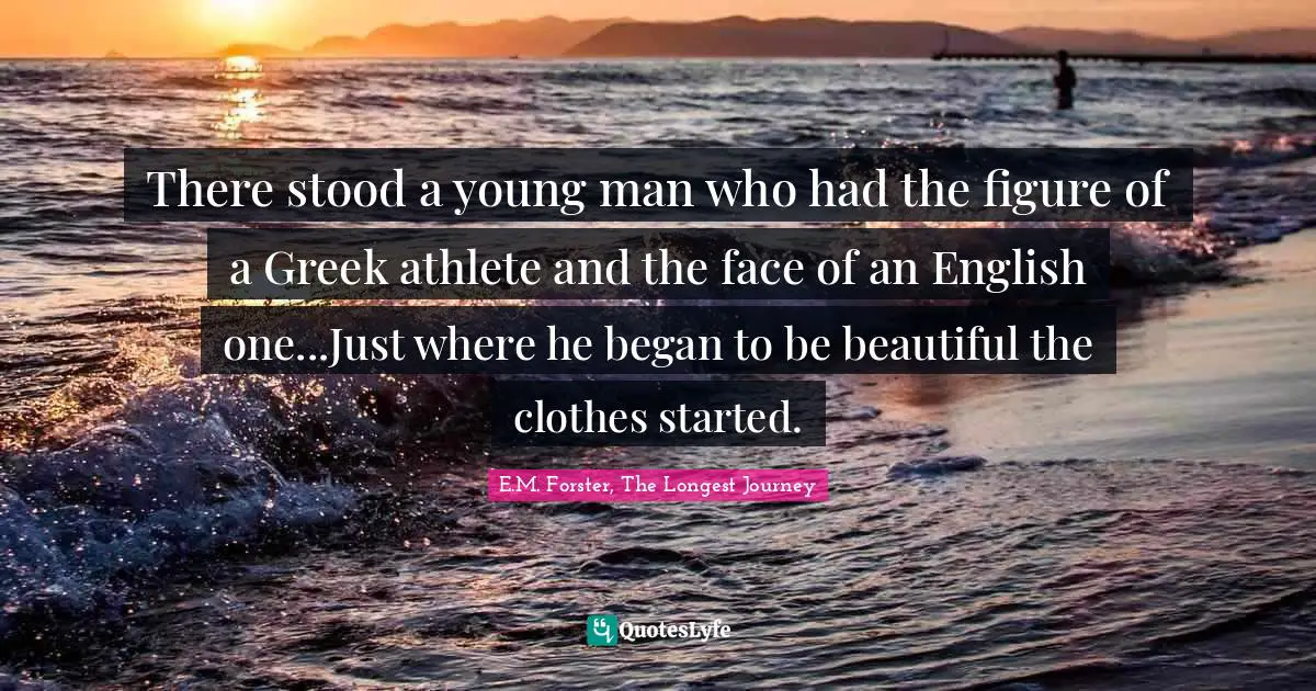 There stood a young man who had the figure of a Greek athlete and the face of an English one...Just where he began to be beautiful the clothes started.