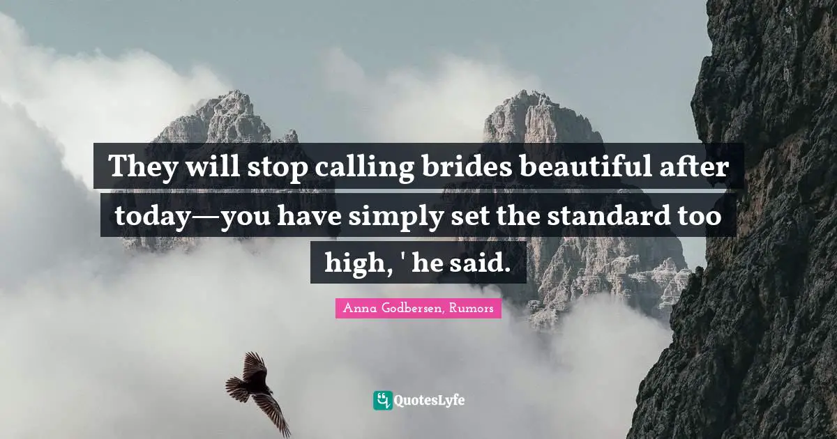They will stop calling brides beautiful after today—you have simply set the standard too high, ' he said.