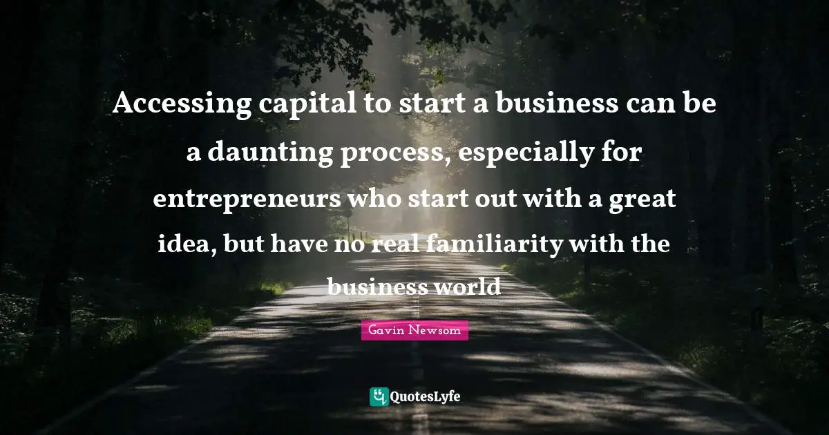 Accessing capital to start a business can be a daunting process, especially for entrepreneurs who start out with a great idea, but have no real familiarity with the business world
