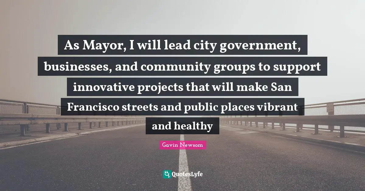 As Mayor, I will lead city government, businesses, and community groups to support innovative projects that will make San Francisco streets and public places vibrant and healthy