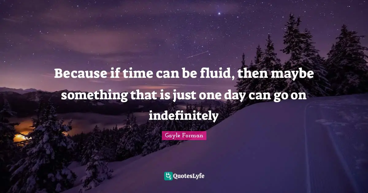 Because if time can be fluid, then maybe something that is just one day can go on indefinitely