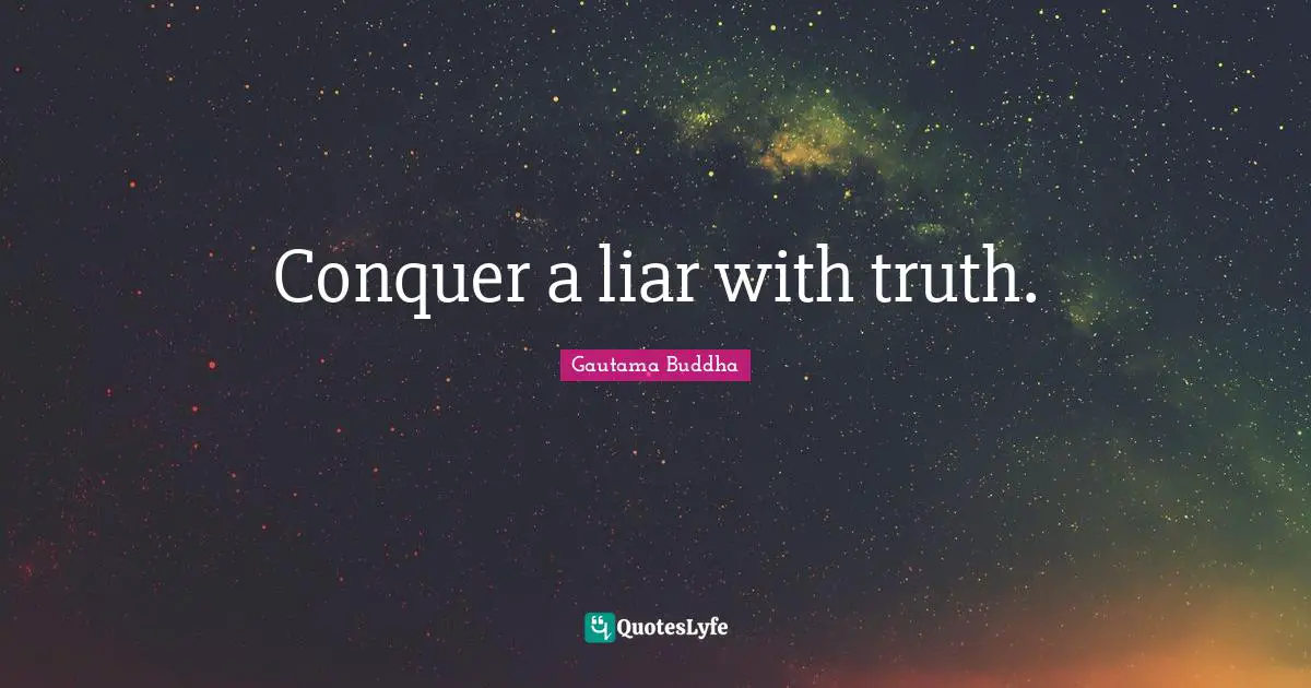 Conquer a liar with truth.