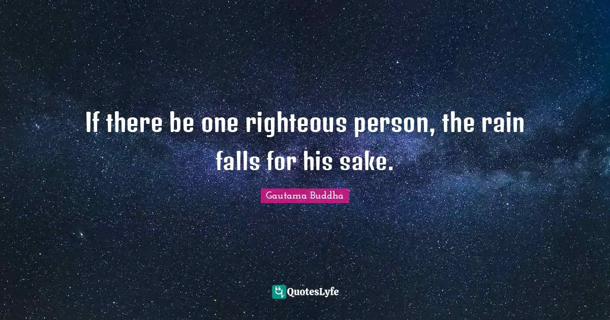 If there be one righteous person, the rain falls for his sake.