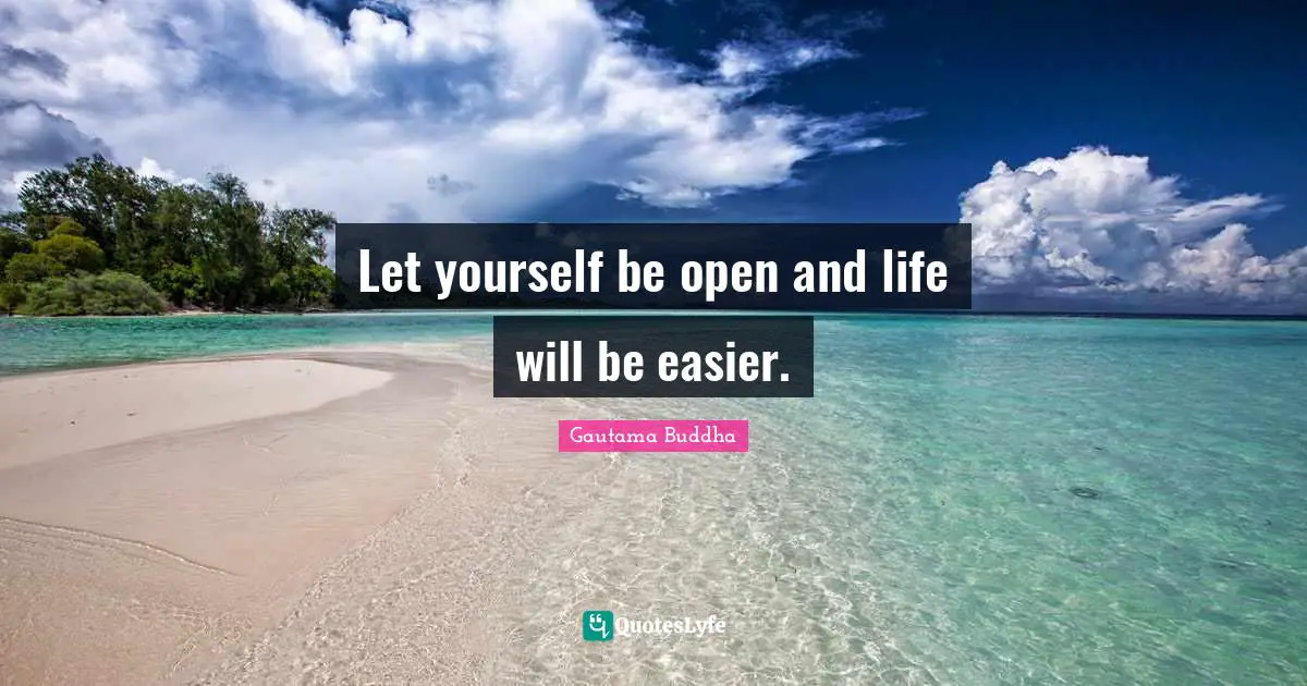 Open Minded Quotes: "Let yourself be open and life will be easier."