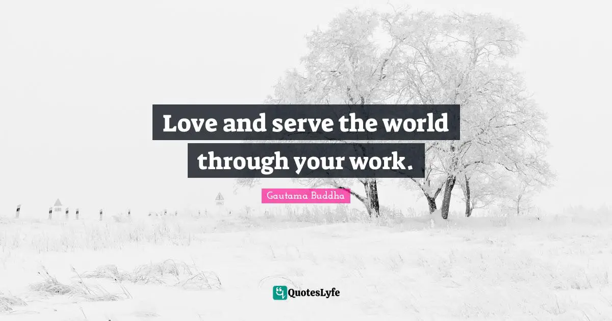 Love and serve the world through your work.