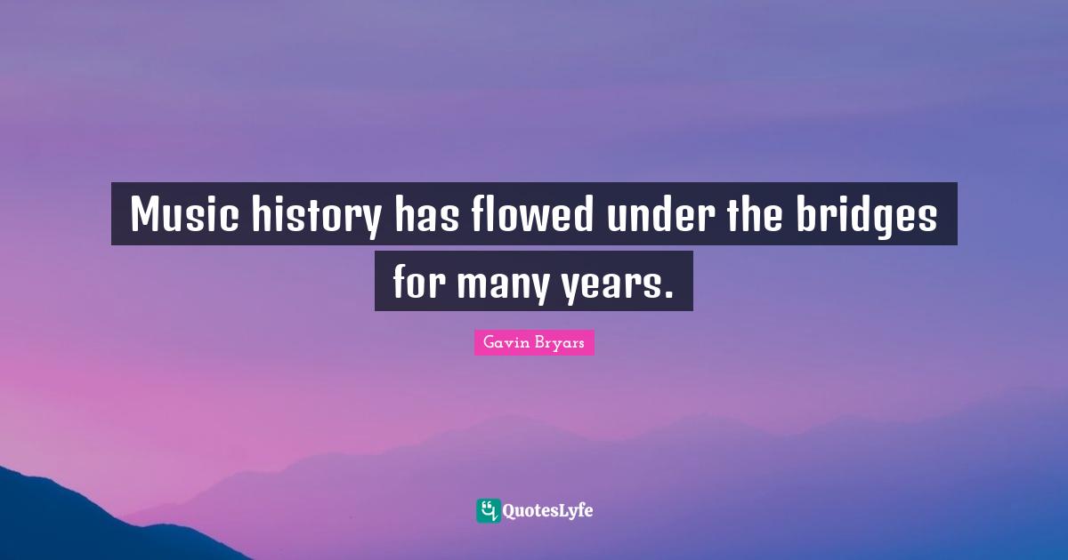 Music history has flowed under the bridges for many years.