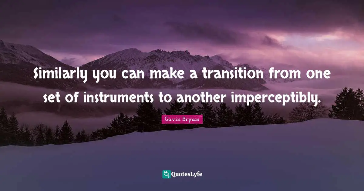 Similarly you can make a transition from one set of instruments to another imperceptibly.