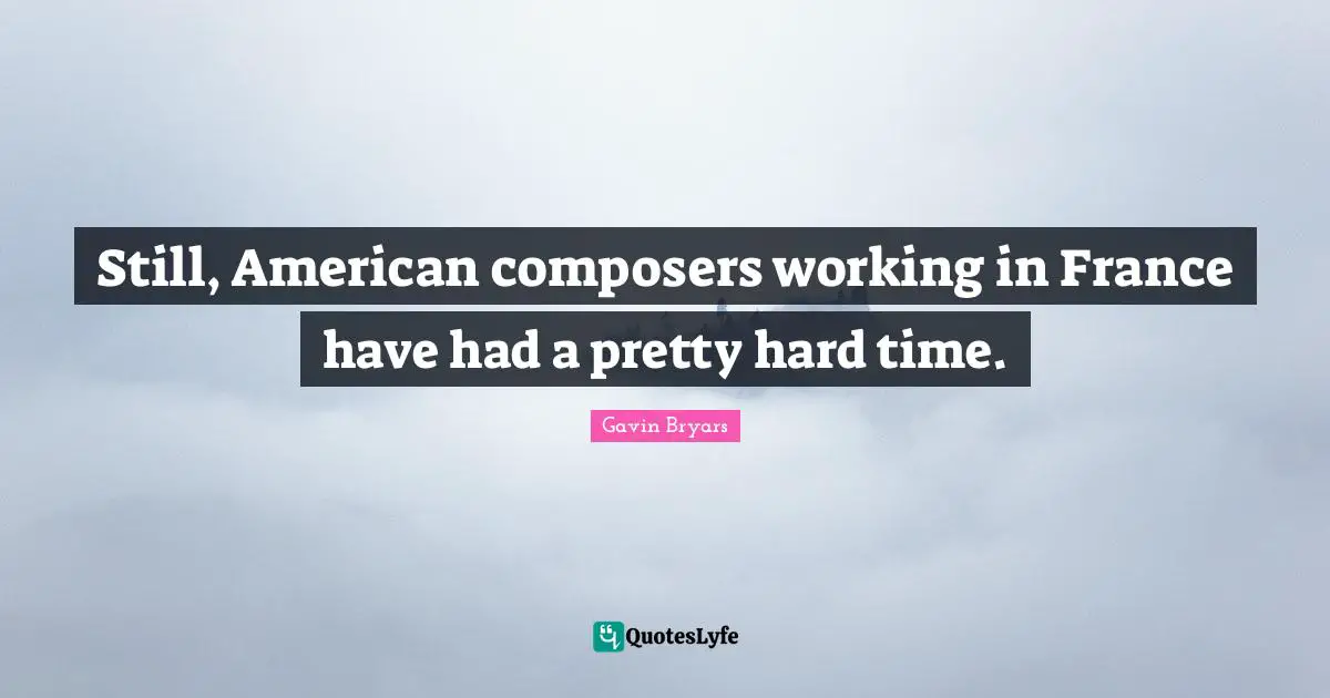 Still, American composers working in France have had a pretty hard time.