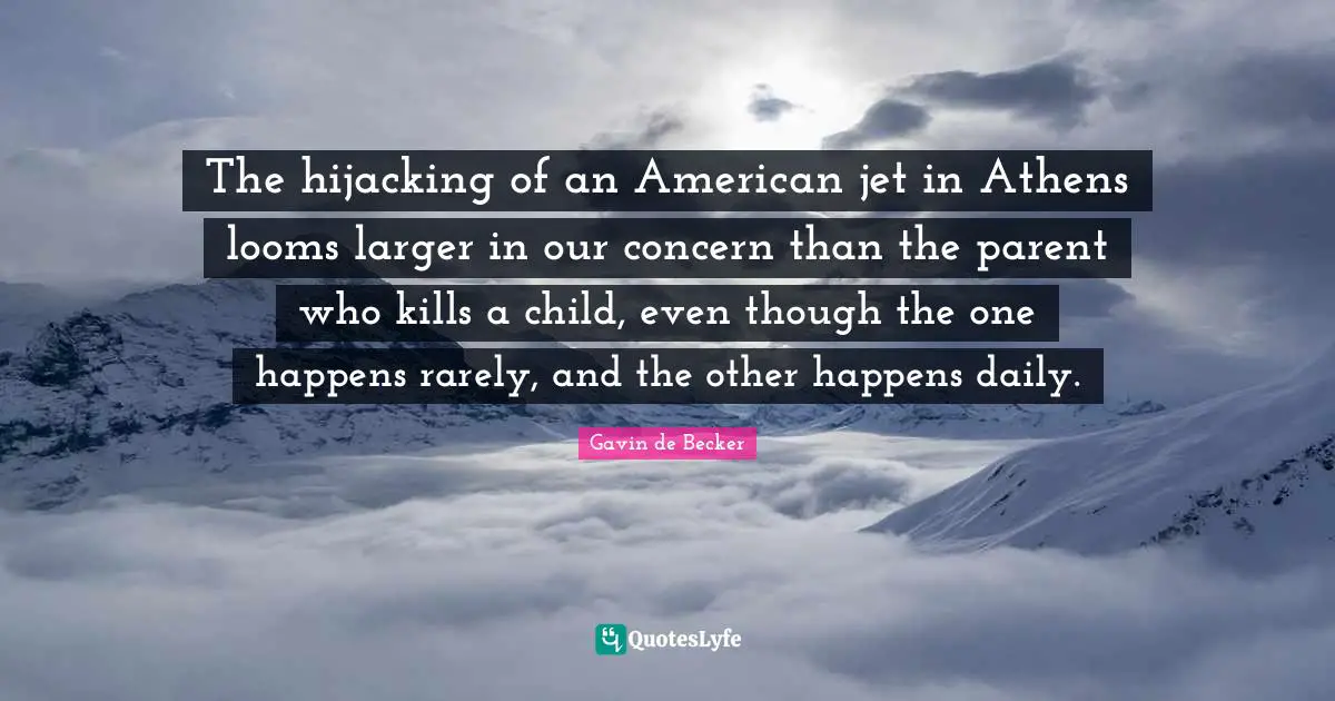 The hijacking of an American jet in Athens looms larger in our concern than the parent who kills a child, even though the one happens rarely, and the other happens daily.