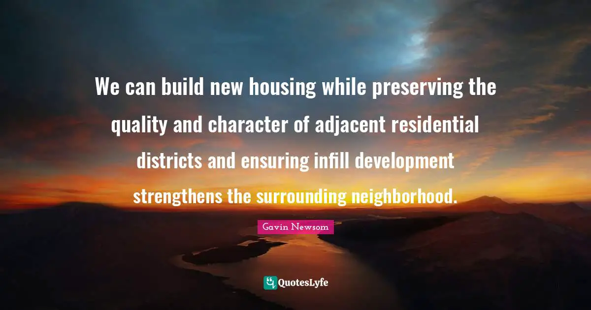 We can build new housing while preserving the quality and character of adjacent residential districts and ensuring infill development strengthens the surrounding neighborhood.