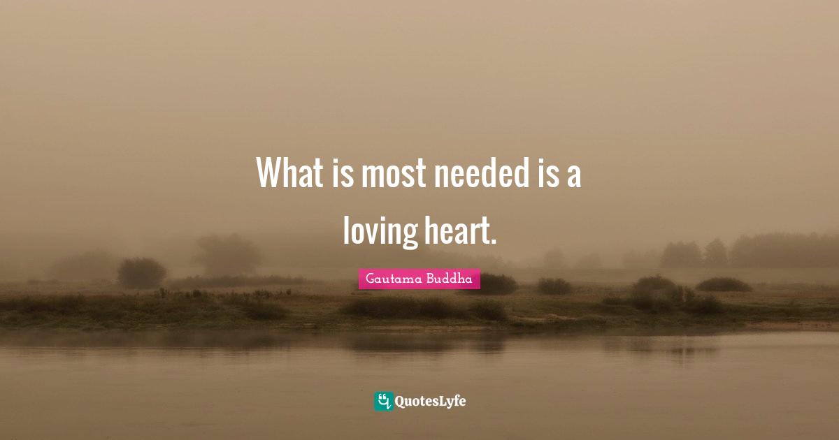 What is most needed is a loving heart.
