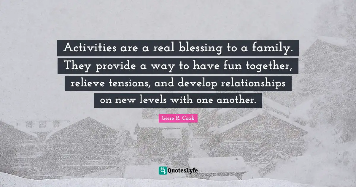 Activities are a real blessing to a family. They provide a way to have fun together, relieve tensions, and develop relationships on new levels with one another.