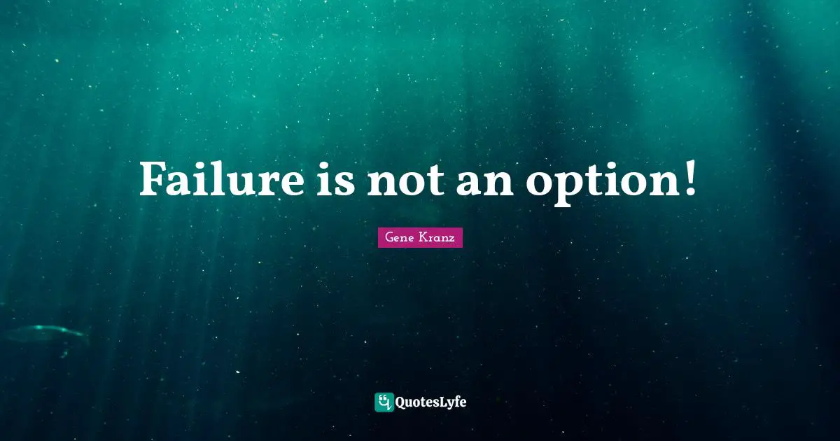 Failure is not an option!