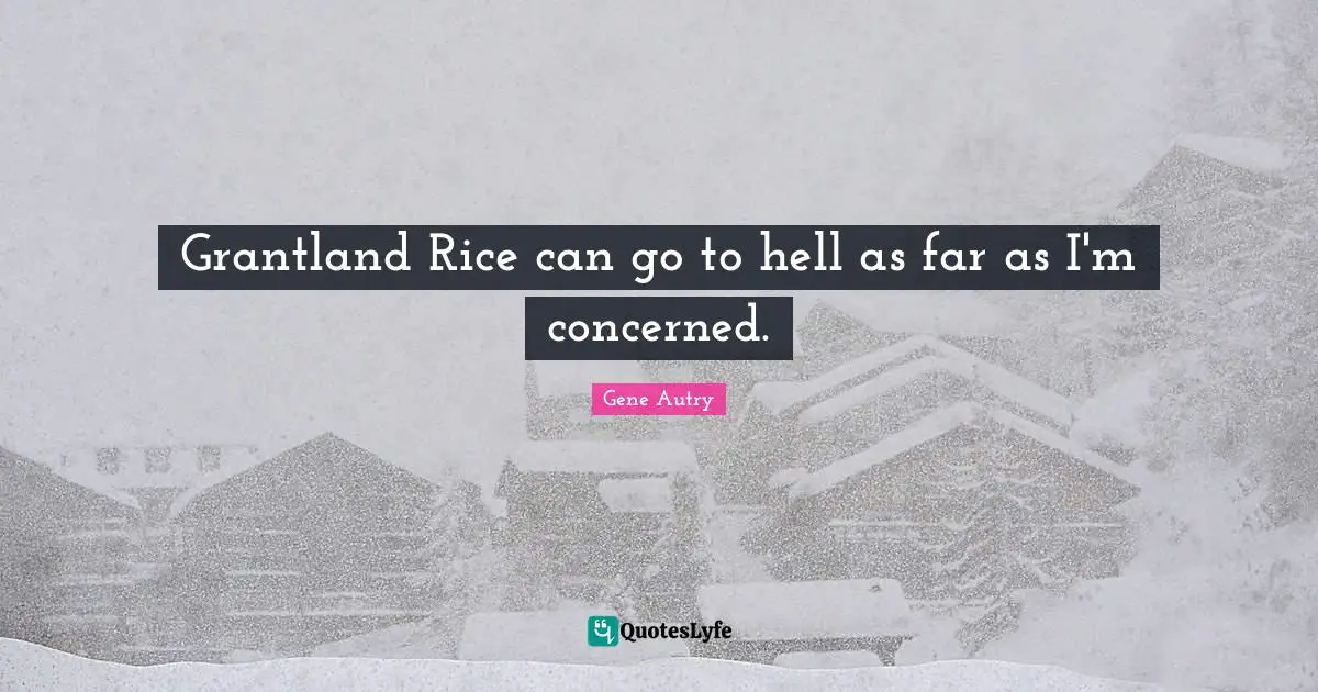 Grantland Rice can go to hell as far as I'm concerned.
