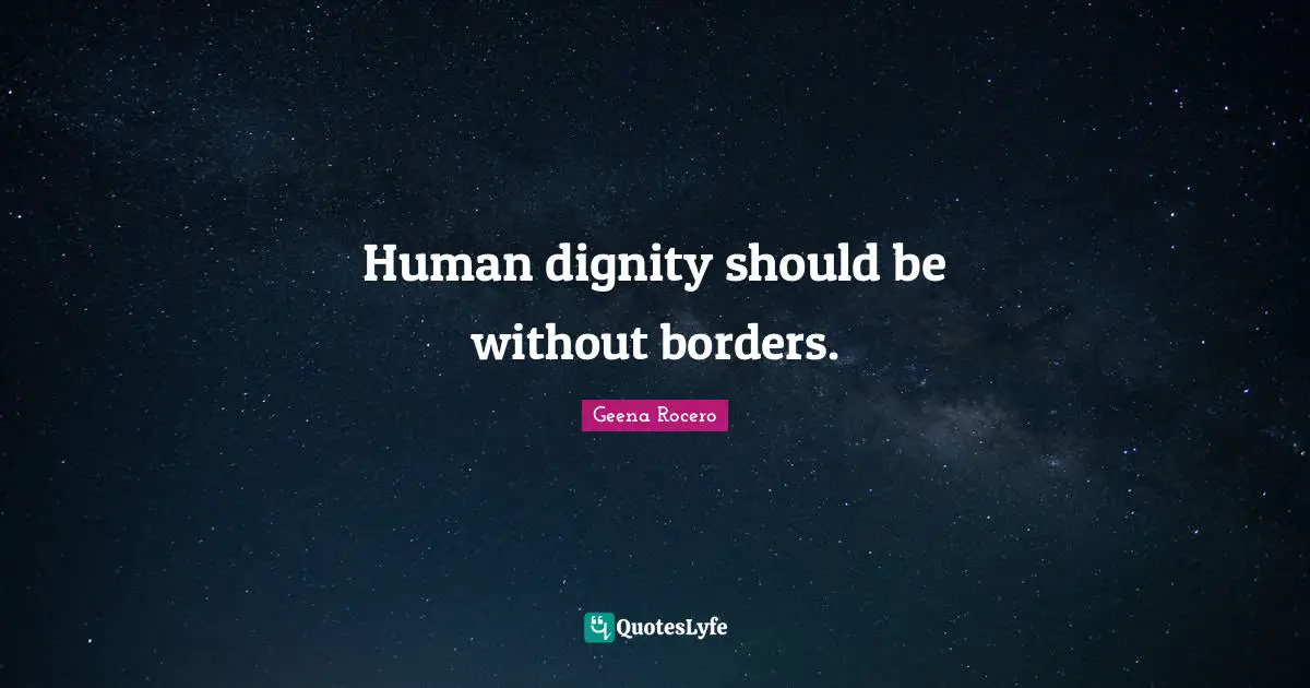 Human dignity should be without borders.