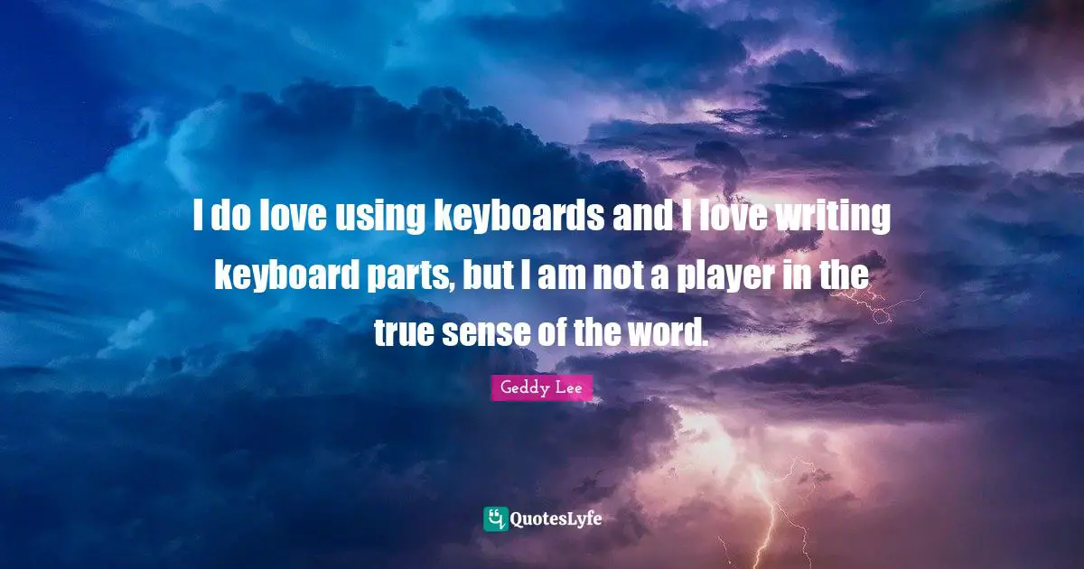 I do love using keyboards and I love writing keyboard parts, but I am not a player in the true sense of the word.