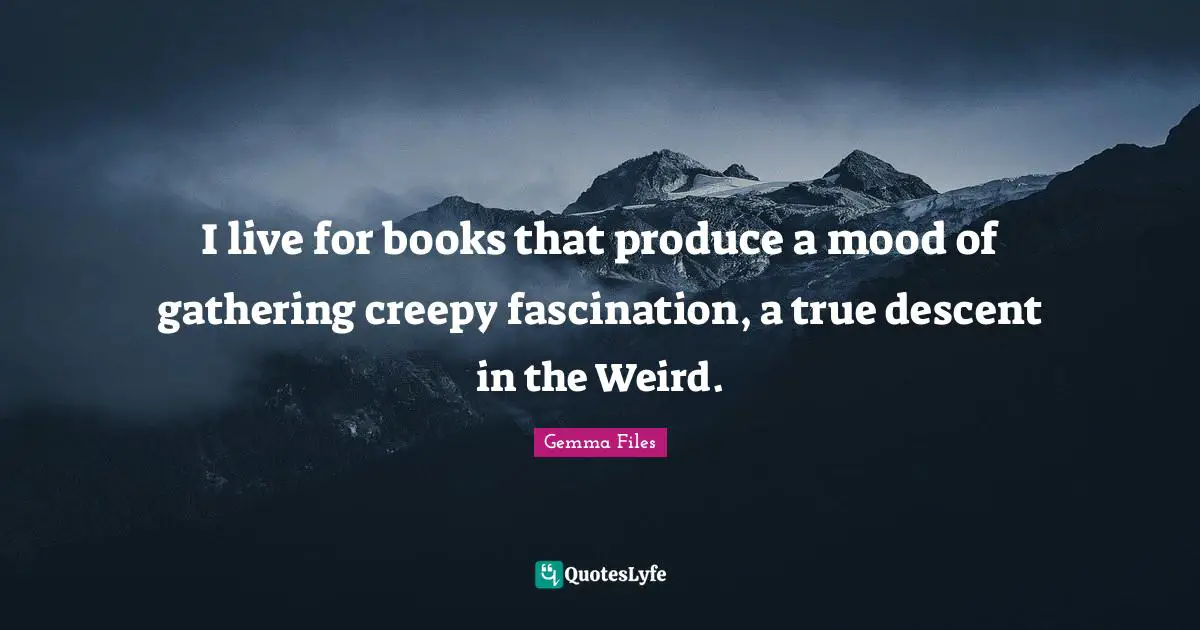 I live for books that produce a mood of gathering creepy fascination, a true descent in the Weird.